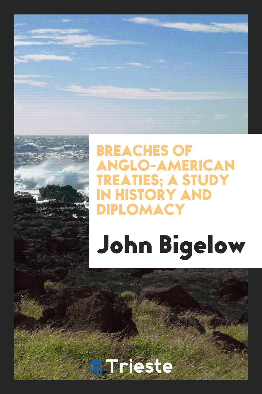 Breaches of Anglo-American treaties; a study in history and diplomacy