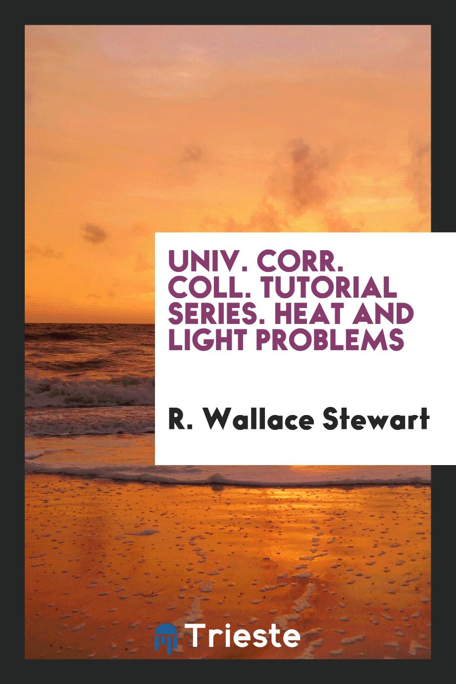 Univ. Corr. Coll. Tutorial Series. Heat and Light Problems