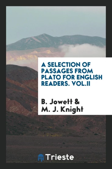 A selection of passages from Plato for English readers. Vol.II