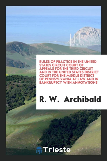 Rules of Practice in the United States Circuit Court of Appeals for the Third Circuit and in the United States District Court for the Middle District of Pennsylvania at Law and in Bankruptcy with Annotations