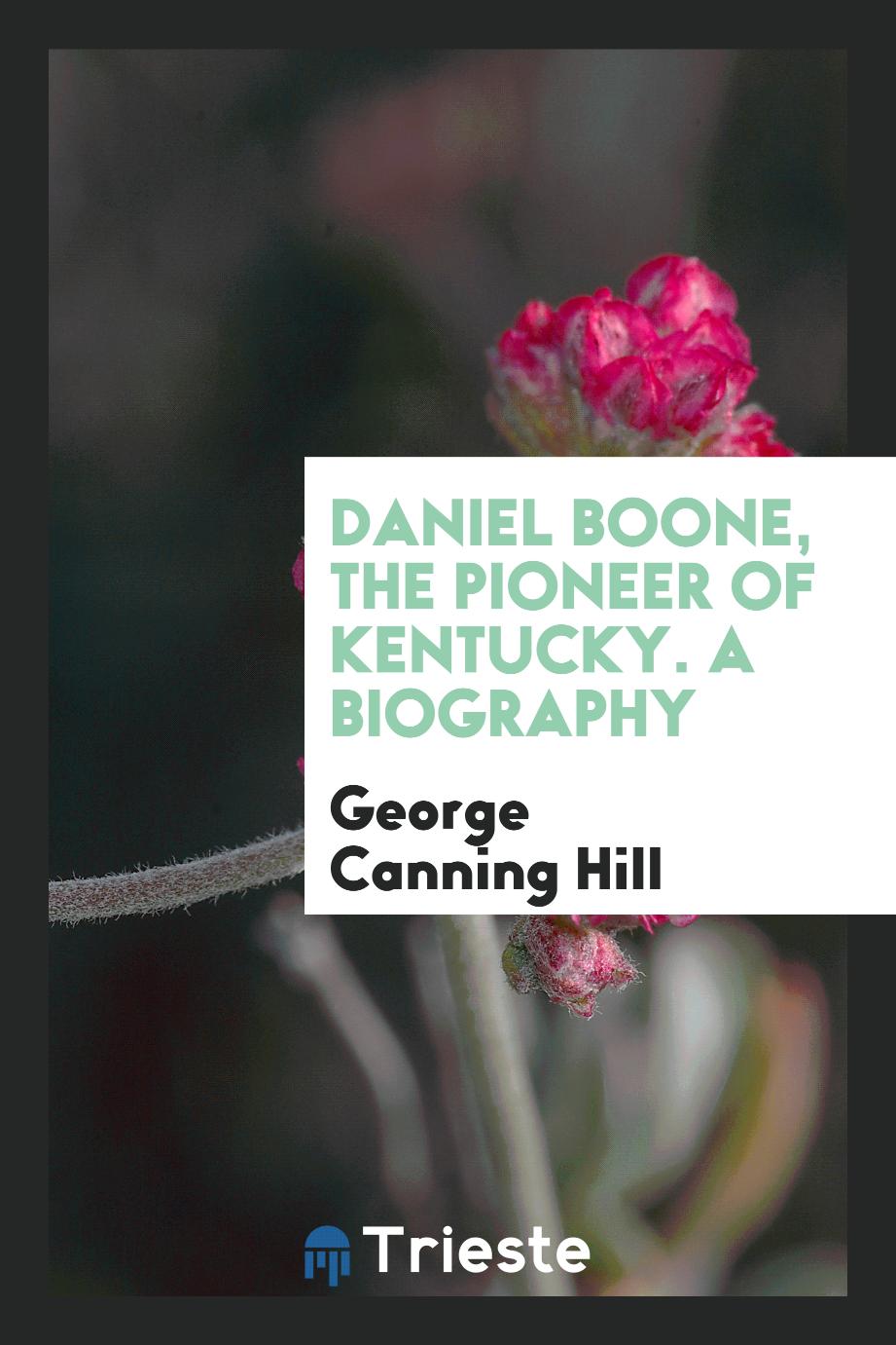 Daniel Boone, the pioneer of Kentucky. A biography