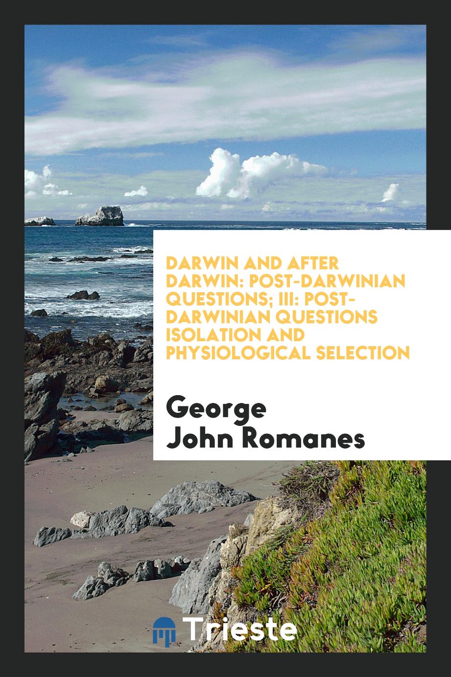 Darwin and After Darwin: Post-Darwinian Questions; III: Post-Darwinian Questions Isolation and Physiological Selection