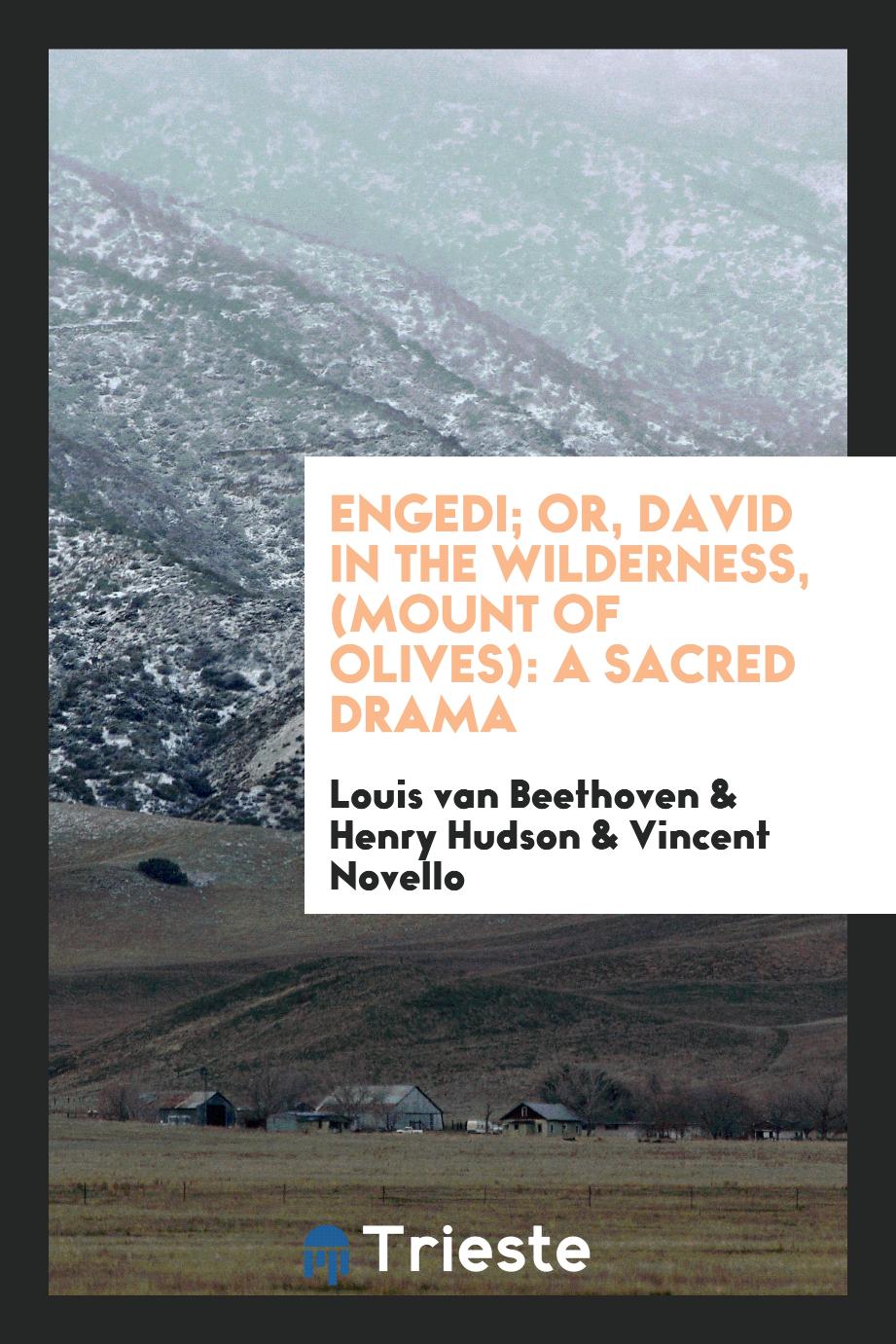 Engedi; Or, David in the Wilderness, (Mount of Olives): a Sacred Drama