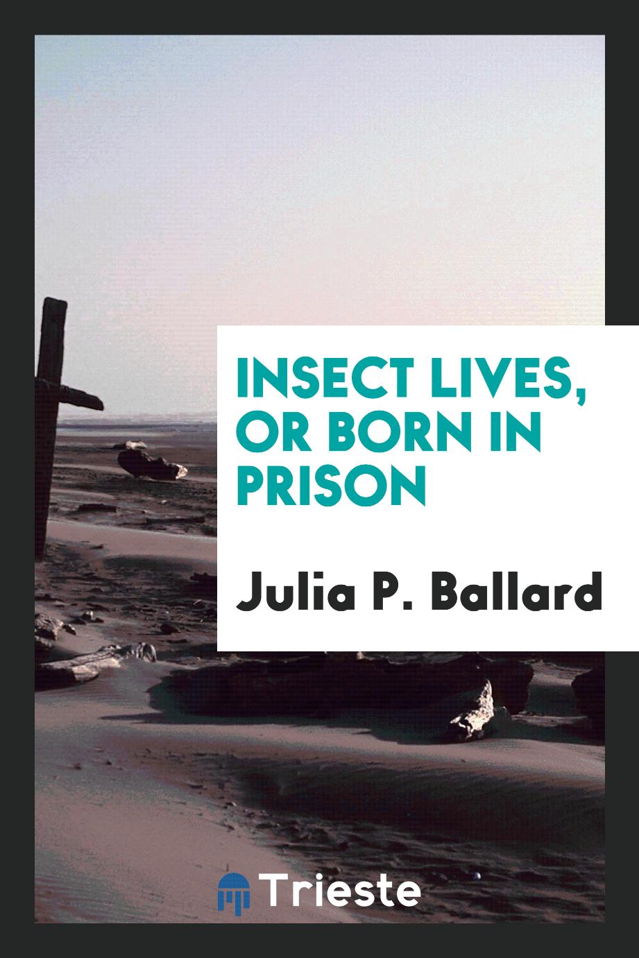 Insect Lives, or Born in Prison