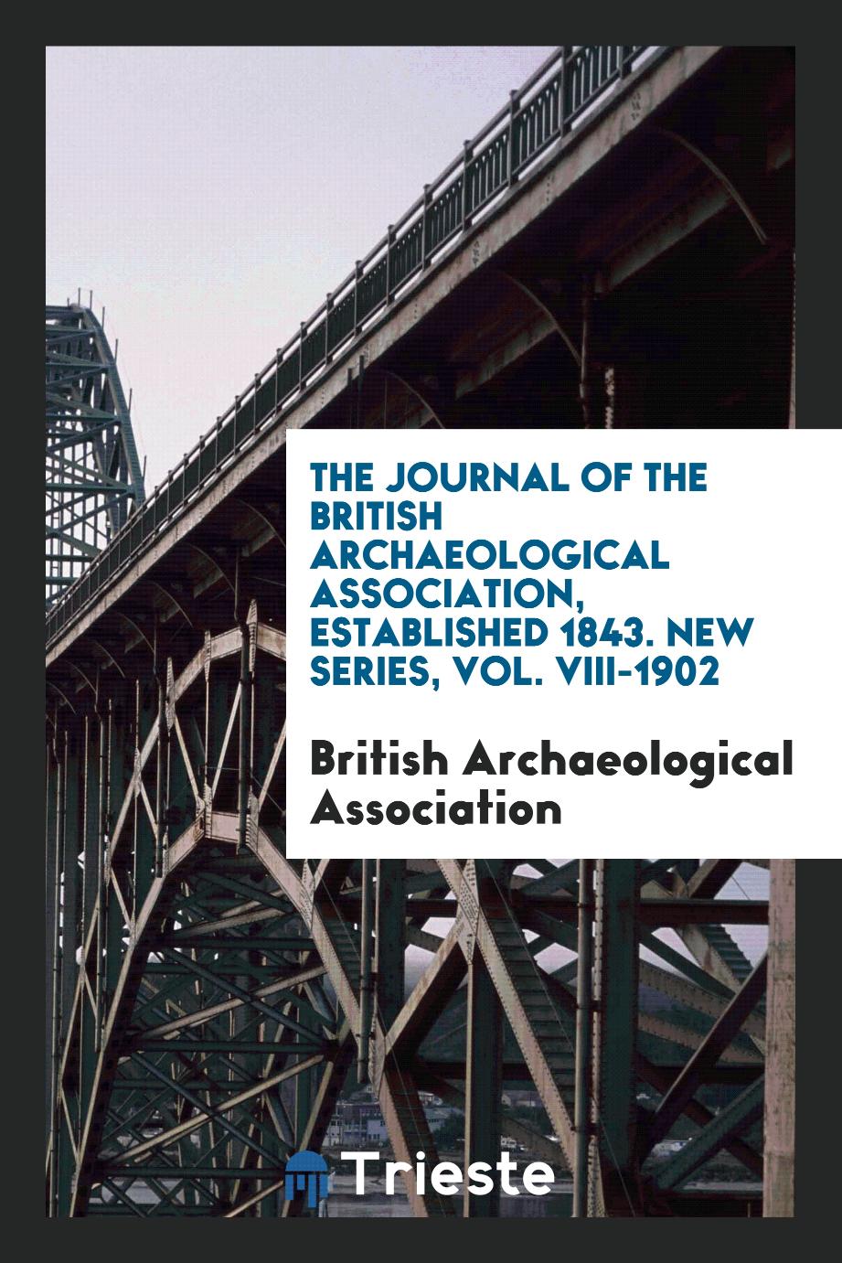 The Journal of the British Archaeological Association, Established 1843. New Series, Vol. VIII-1902