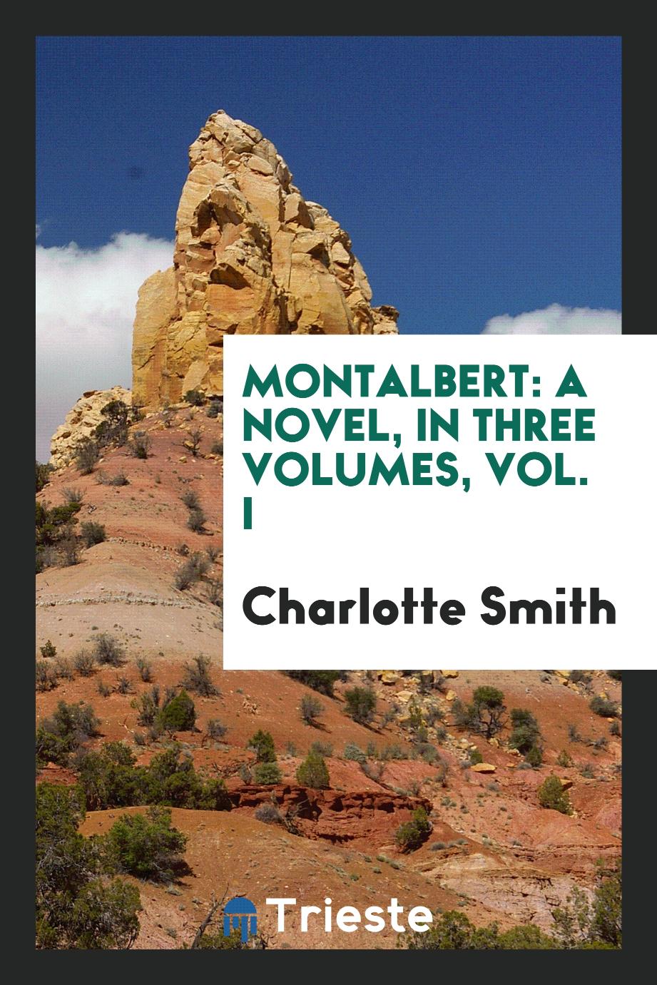 Montalbert: A Novel, in Three Volumes, Vol. I