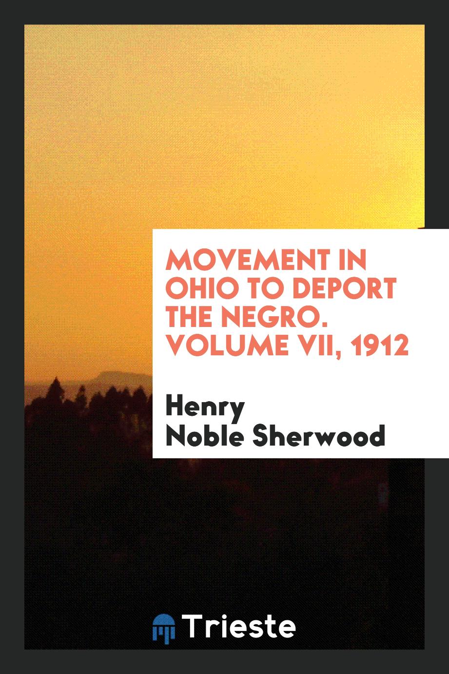 Movement in Ohio to deport the negro. Volume VII, 1912