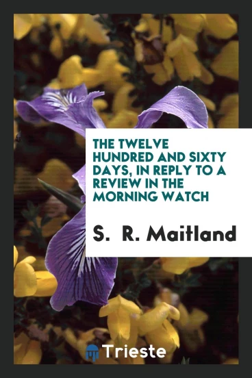 The twelve hundred and sixty days, in reply to a review in the Morning watch