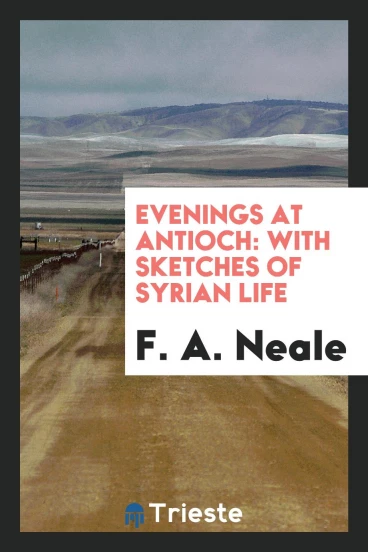 Evenings at Antioch: With Sketches of Syrian Life