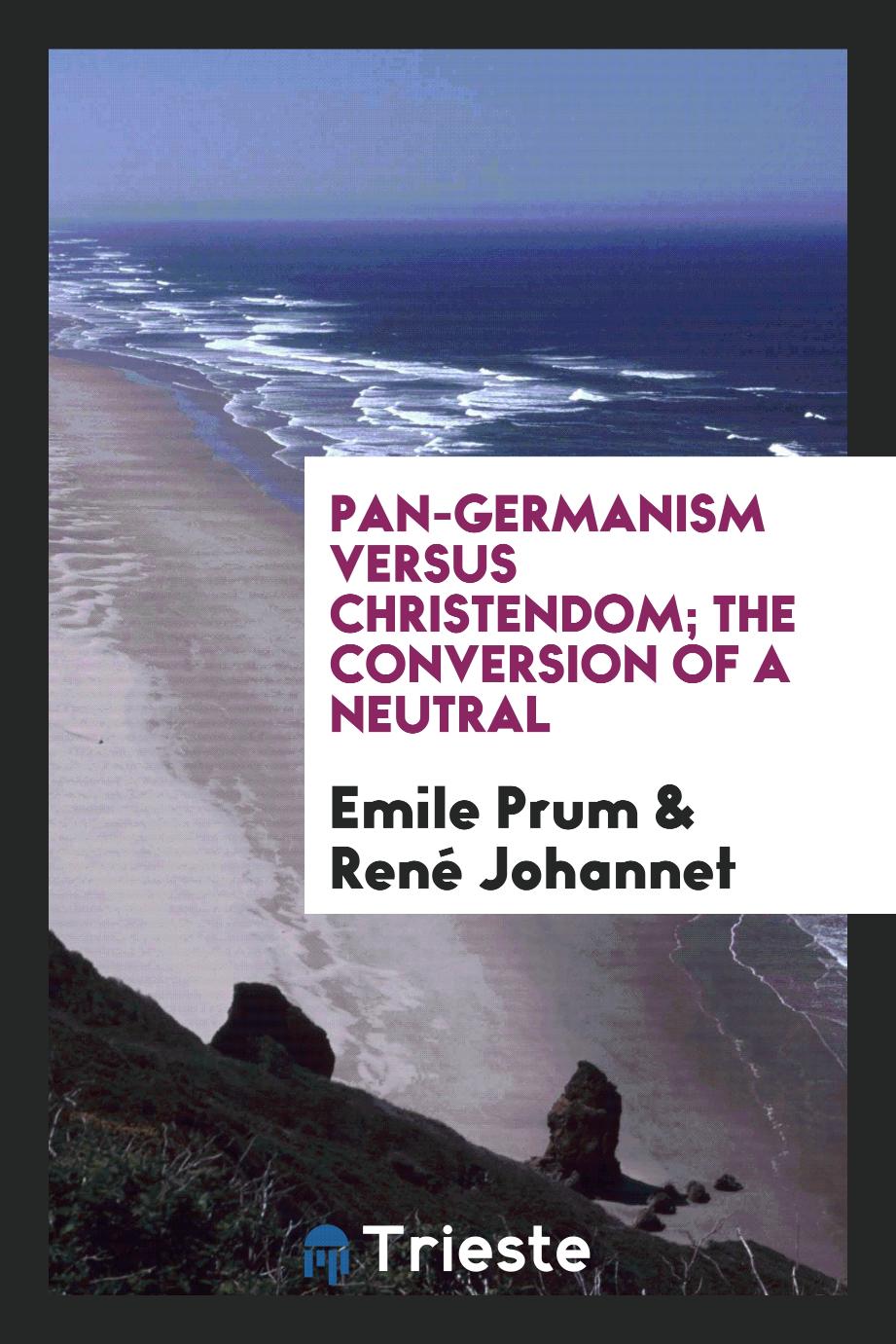Pan-Germanism versus Christendom; the conversion of a neutral