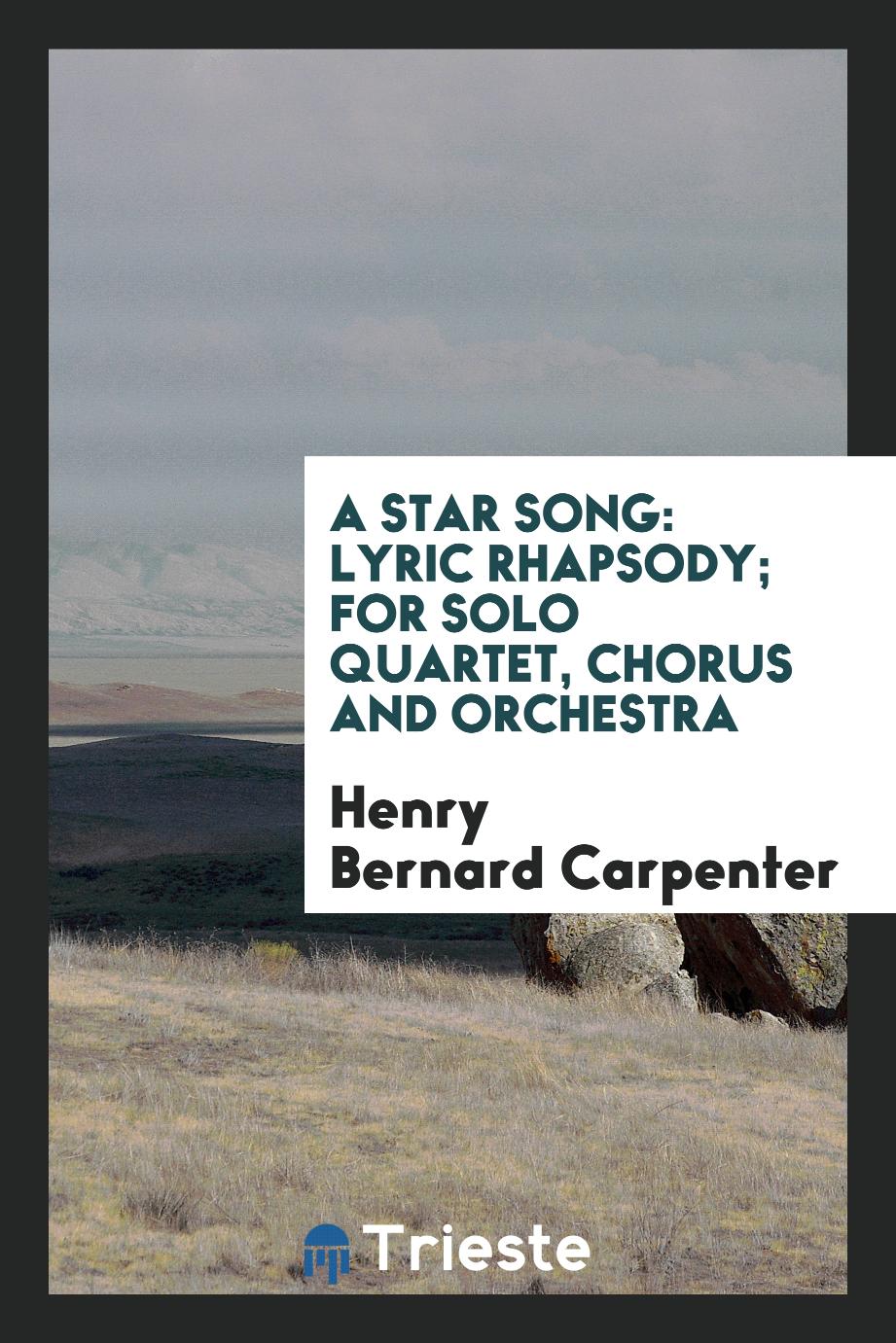 A Star Song: Lyric Rhapsody; for Solo Quartet, Chorus and Orchestra
