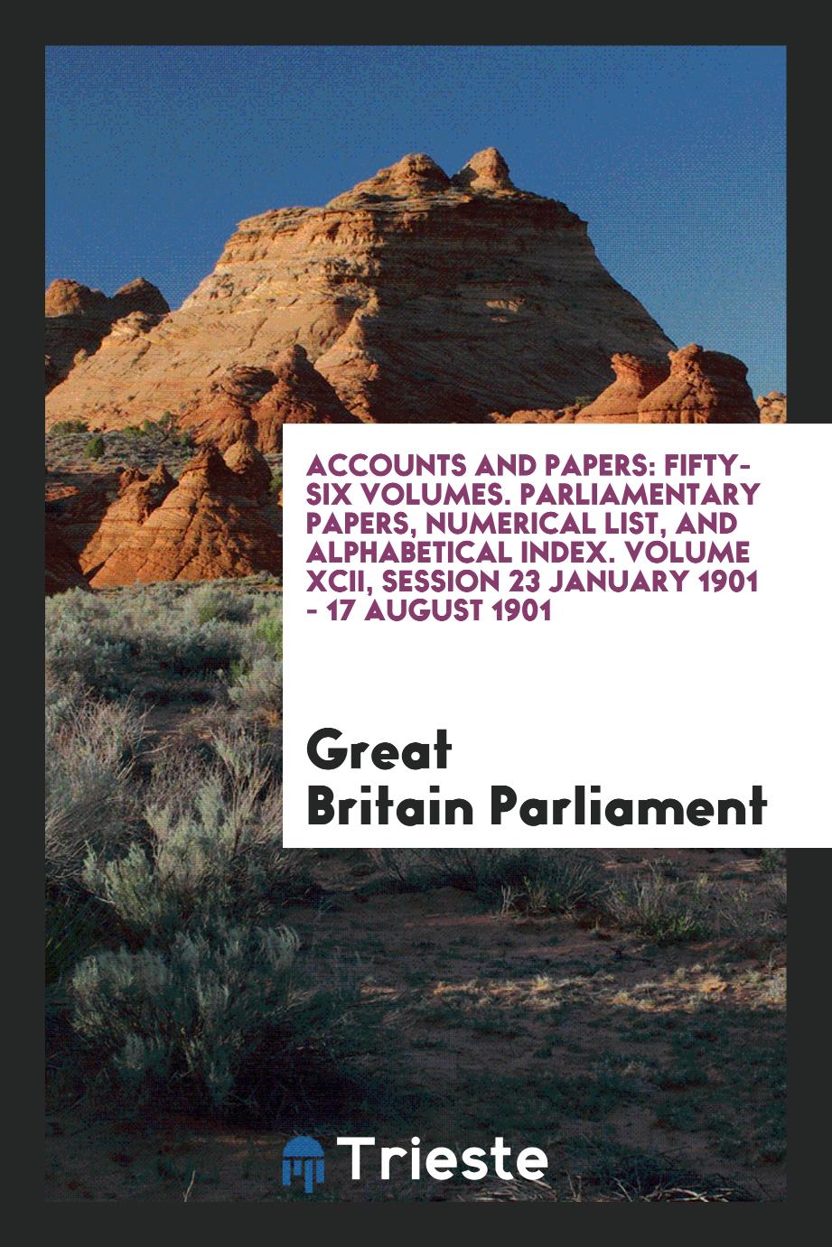 Accounts and Papers: Fifty-Six Volumes. Parliamentary Papers, Numerical List, and Alphabetical Index. Volume XCII, Session 23 January 1901 - 17 August 1901