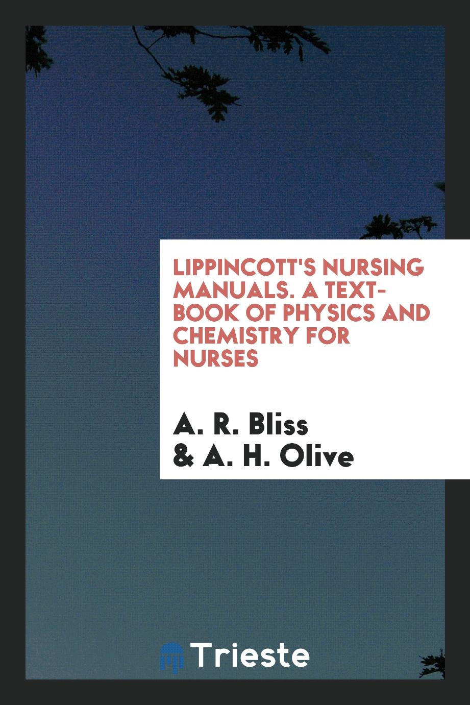 Lippincott's Nursing Manuals. A Text-Book of Physics and Chemistry for Nurses