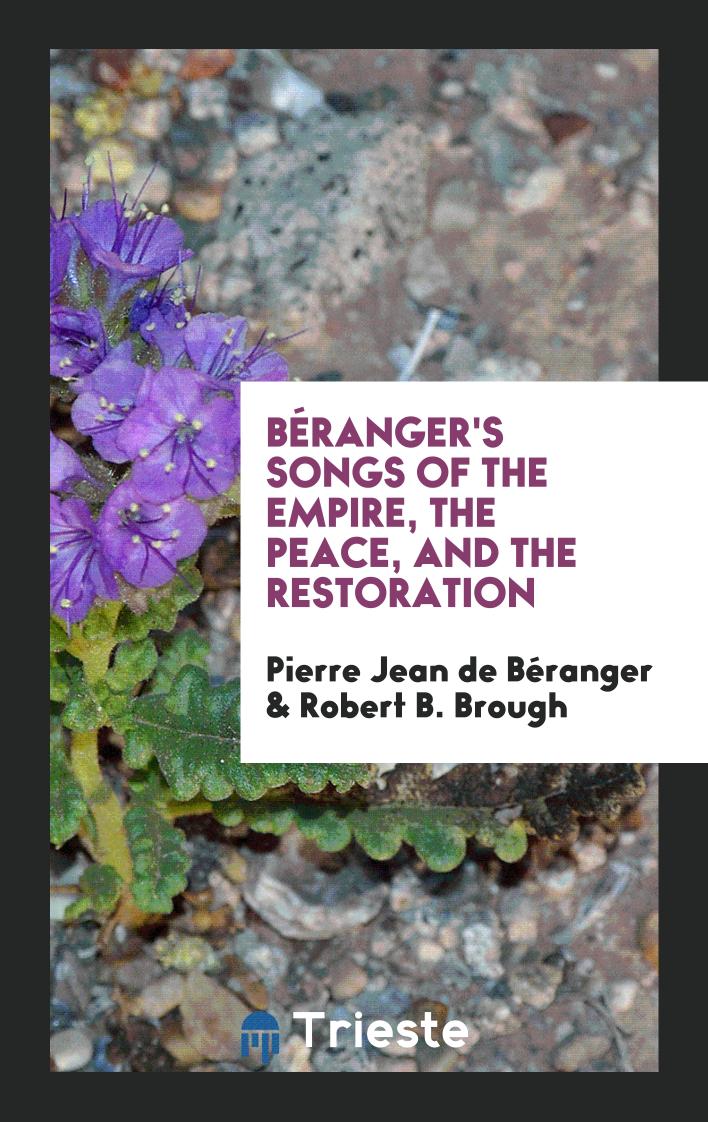 Béranger's Songs of the Empire, the Peace, and the Restoration