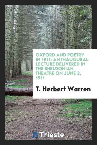 Oxford and Poetry in 1911: An Inaugural Lecture Delivered in the Sheldonian Theatre on June 2, 1911