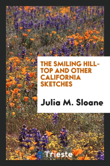 The smiling hill-top and other California sketches