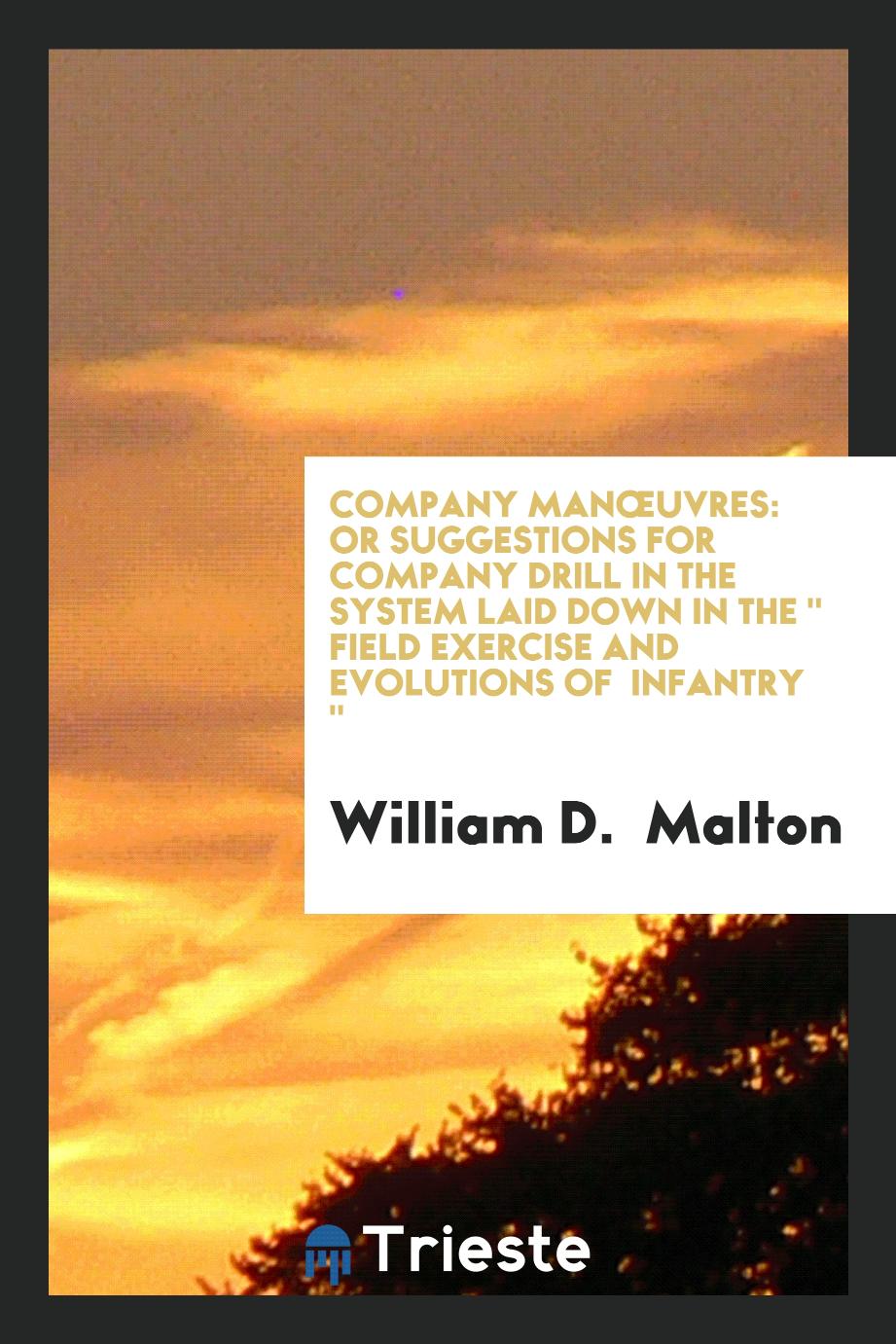 Company manœuvres: or Suggestions for company drill in the system laid down in the " Field exercise and evolutions of Infantry "