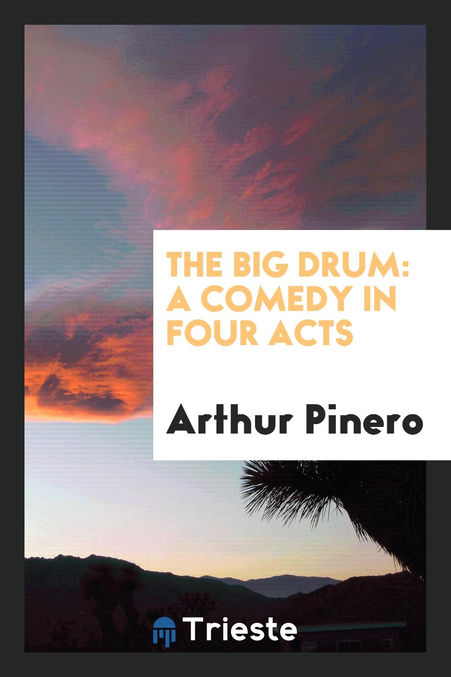 The big drum: a comedy in four acts