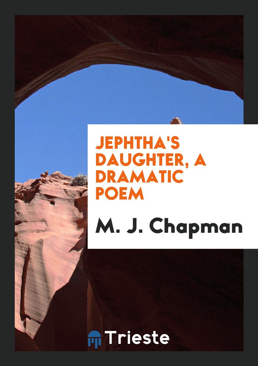 Jephtha's Daughter, a Dramatic Poem