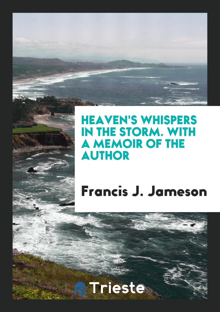 Heaven's Whispers in the Storm. With a Memoir of the Author
