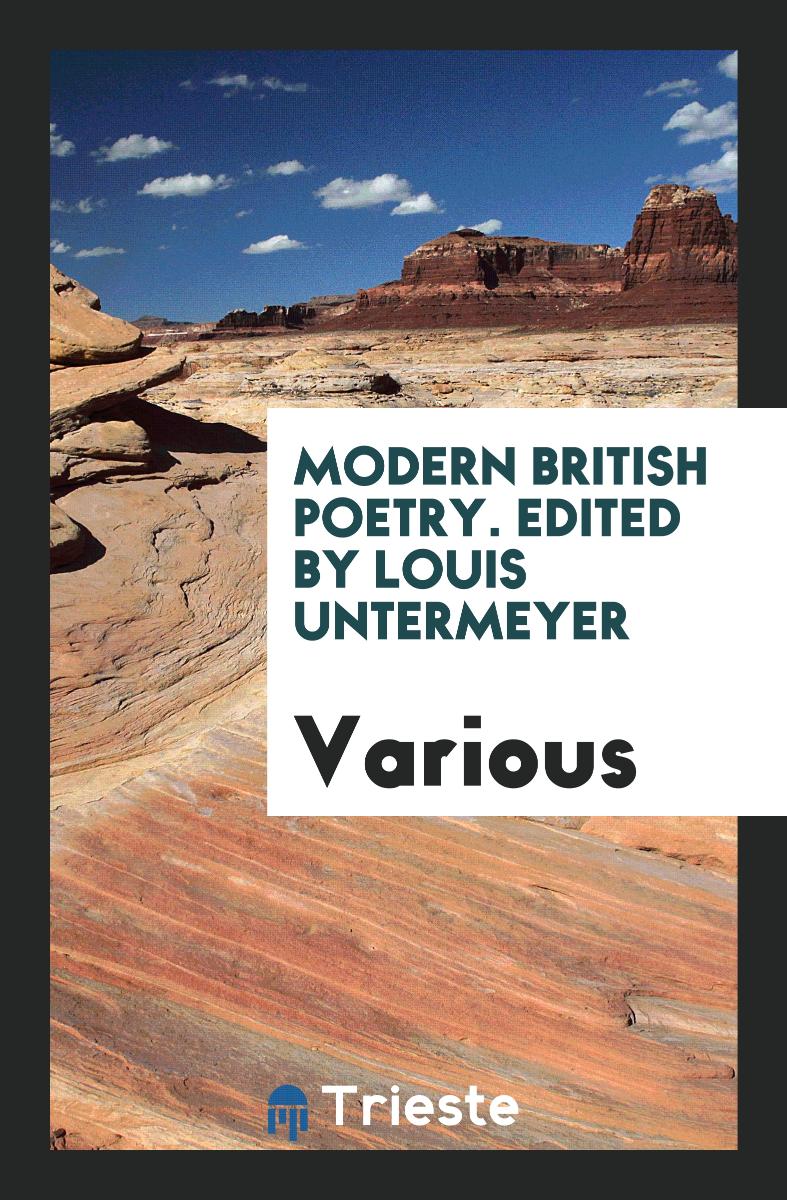 Modern British Poetry. Edited by Louis Untermeyer