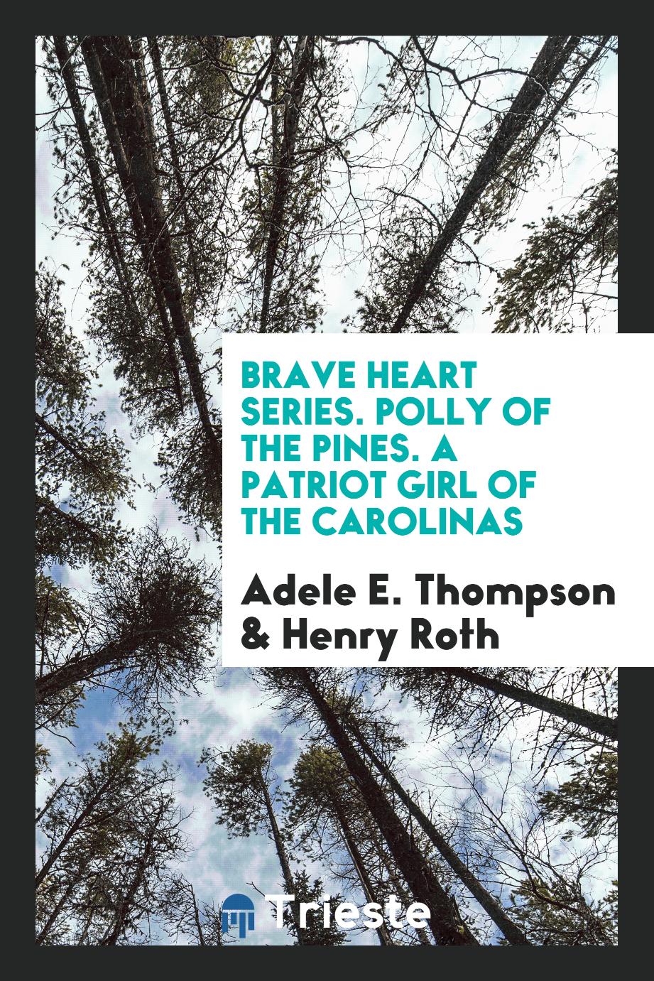Brave Heart Series. Polly of the Pines. A Patriot Girl of the Carolinas
