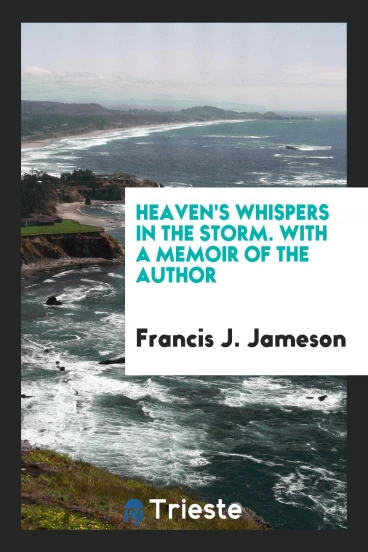 Heaven's Whispers in the Storm. With a Memoir of the Author