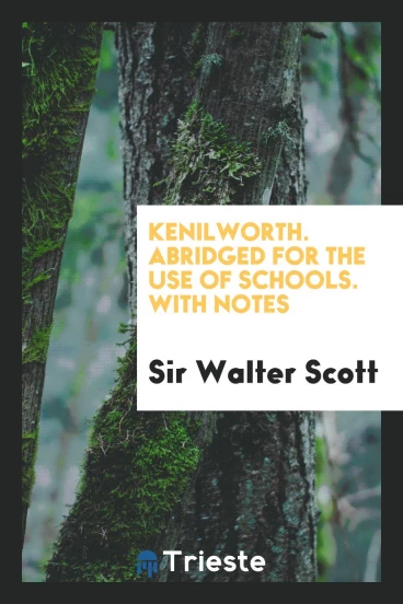 Kenilworth. Abridged for the Use of Schools. With Notes
