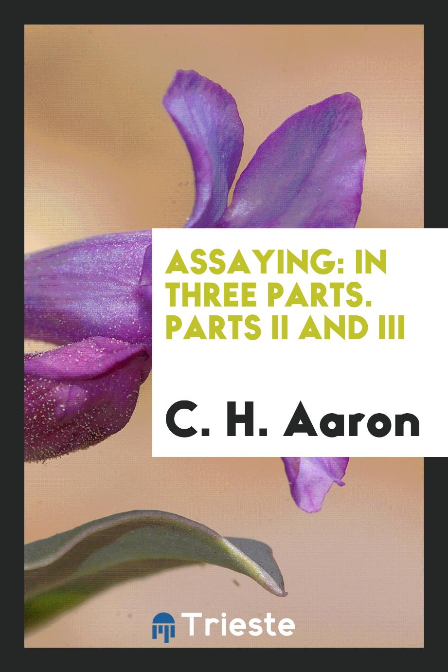 Assaying: In Three Parts. Parts II and III