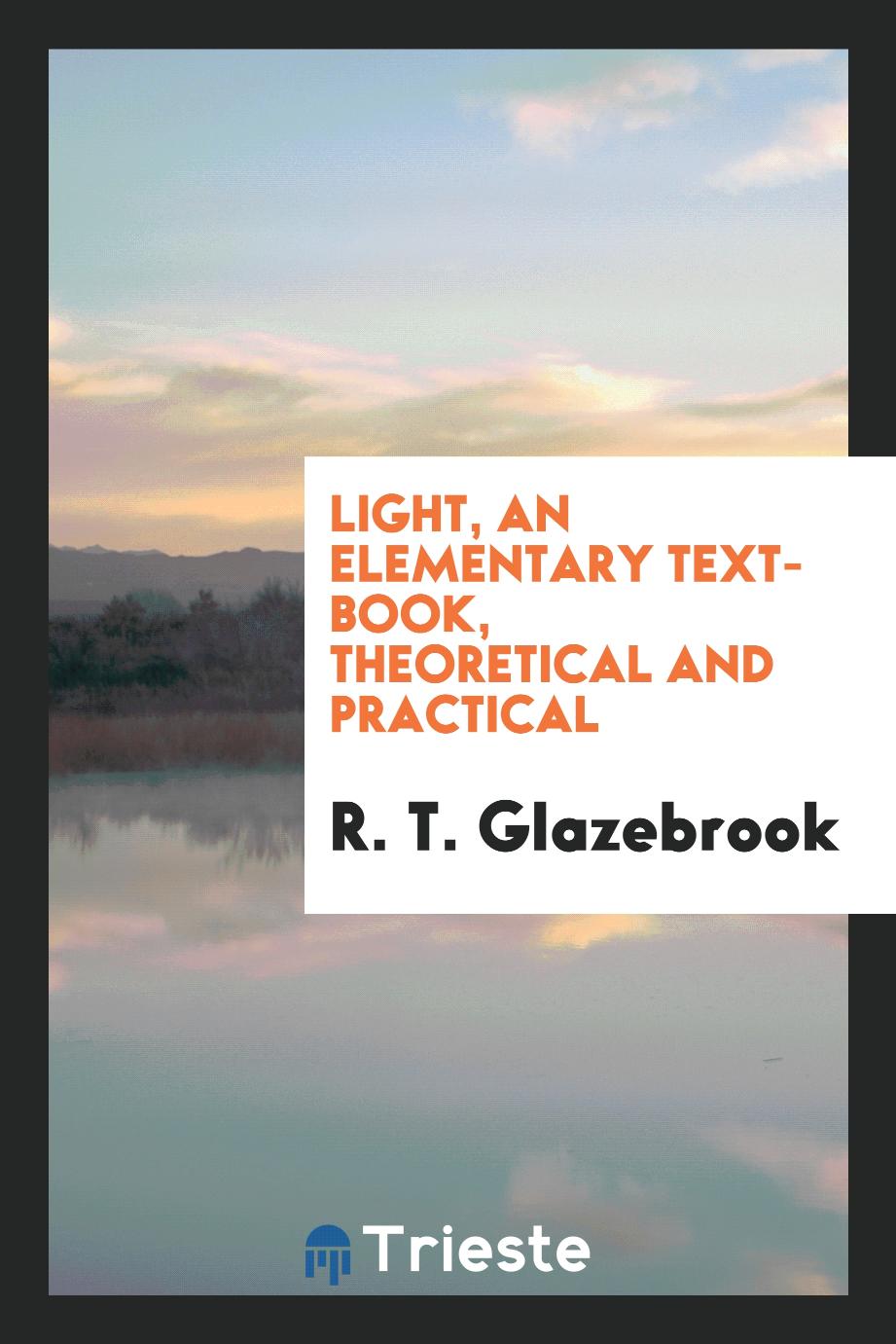 Light, an elementary text-book, theoretical and practical