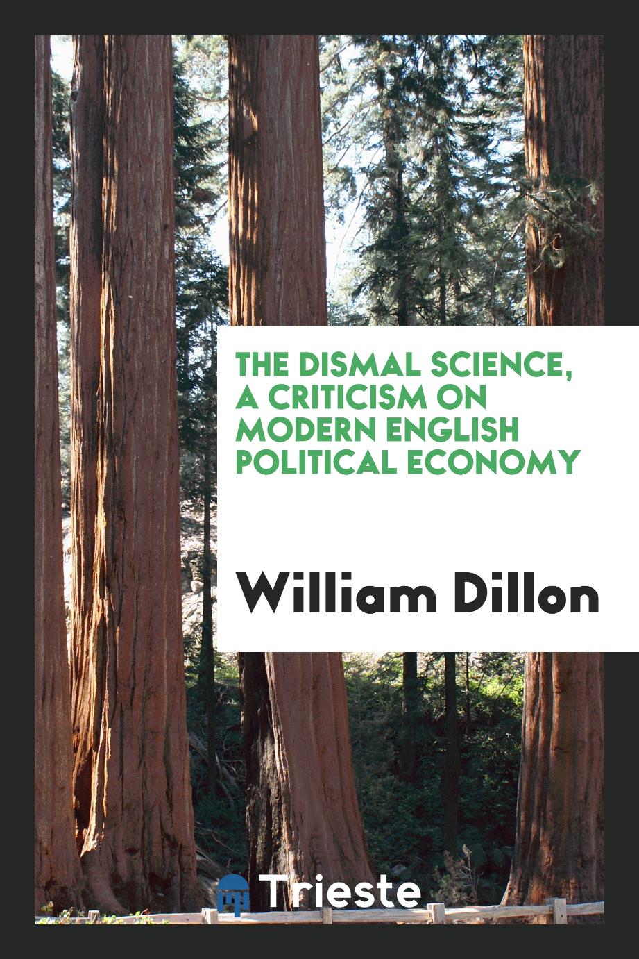 The dismal science, a criticism on modern English political economy