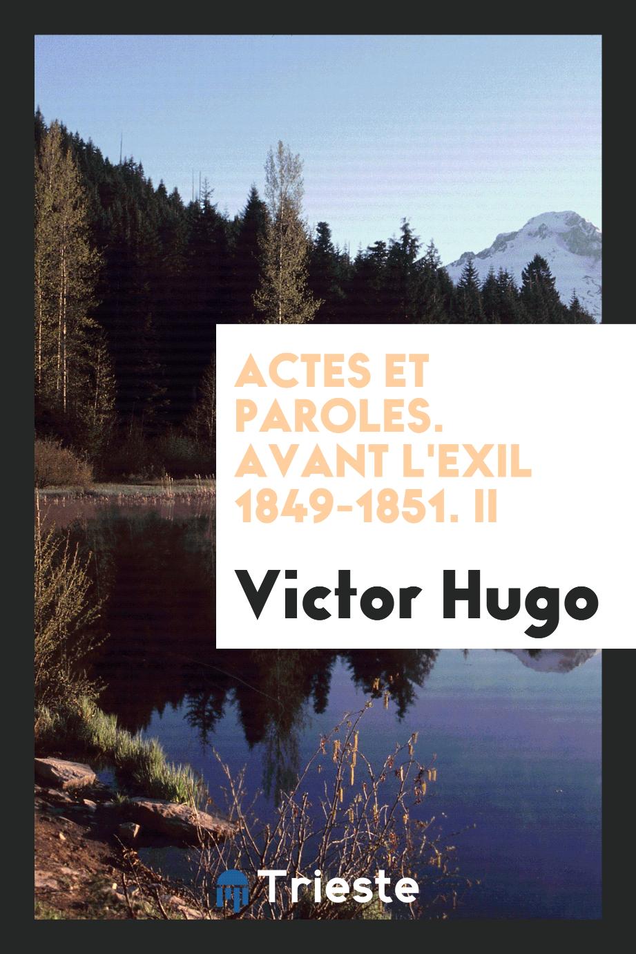 Actes et paroles. Avant L'Exil 1849-1851. II