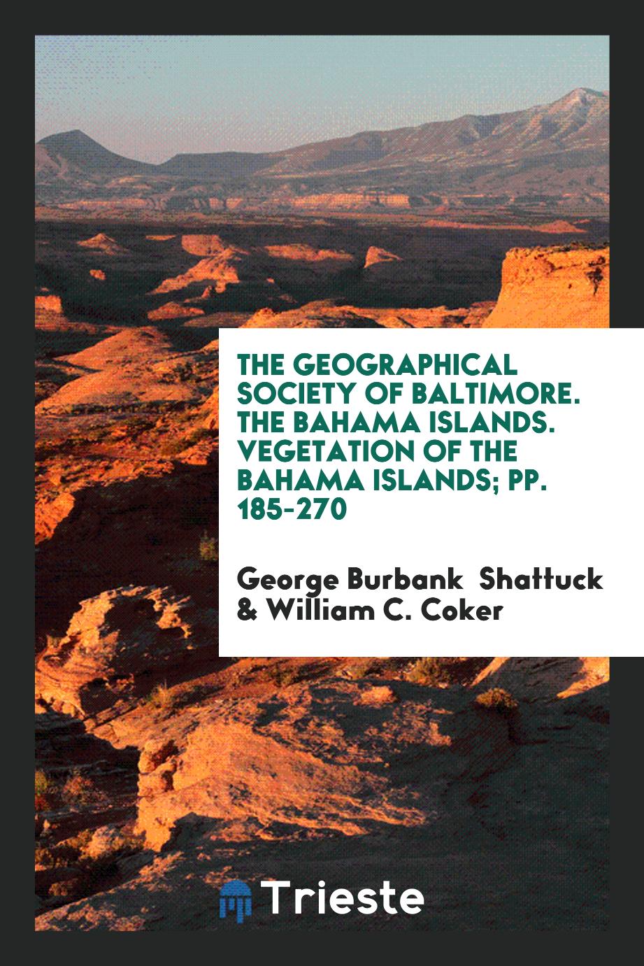 The Geographical Society of Baltimore. The Bahama Islands. Vegetation of the Bahama Islands; pp. 185-270