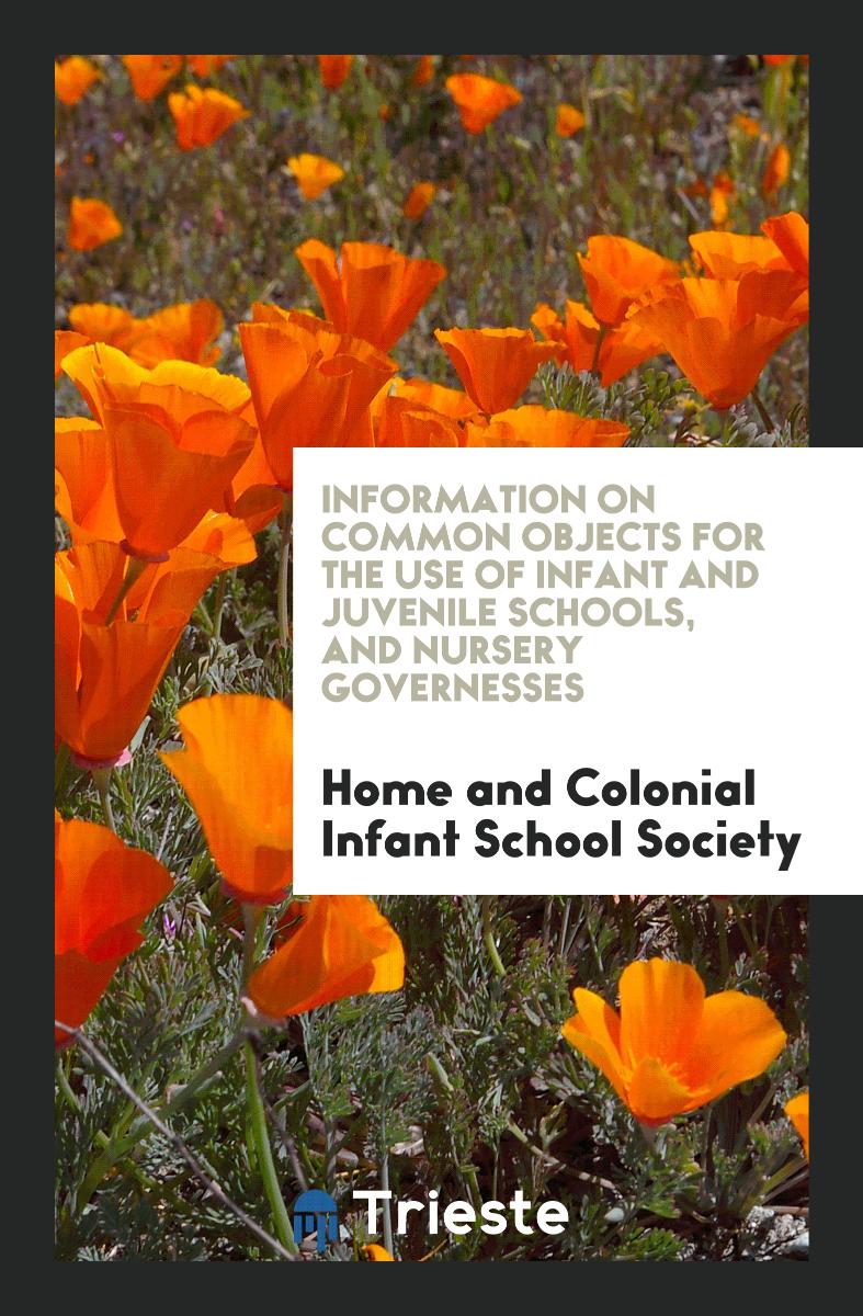 Information on Common Objects for the Use of Infant and Juvenile Schools, and Nursery Governesses