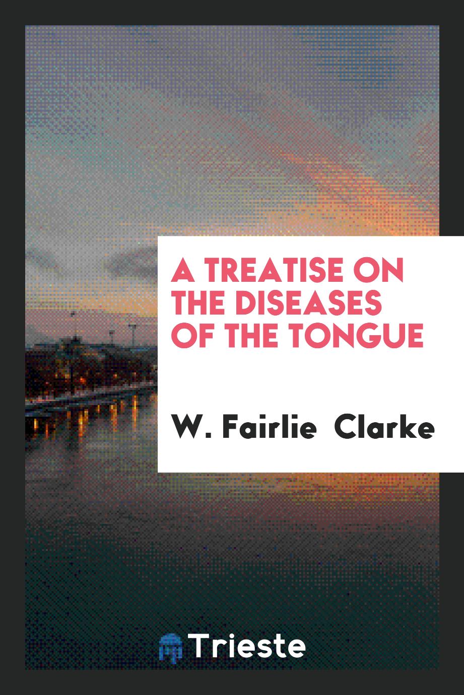 A Treatise on the Diseases of the Tongue