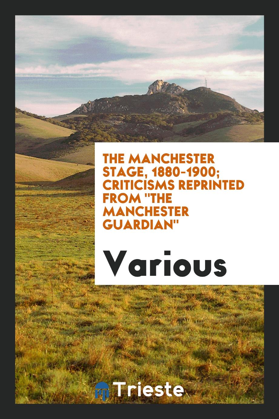 The Manchester stage, 1880-1900; criticisms reprinted from "The Manchester guardian"