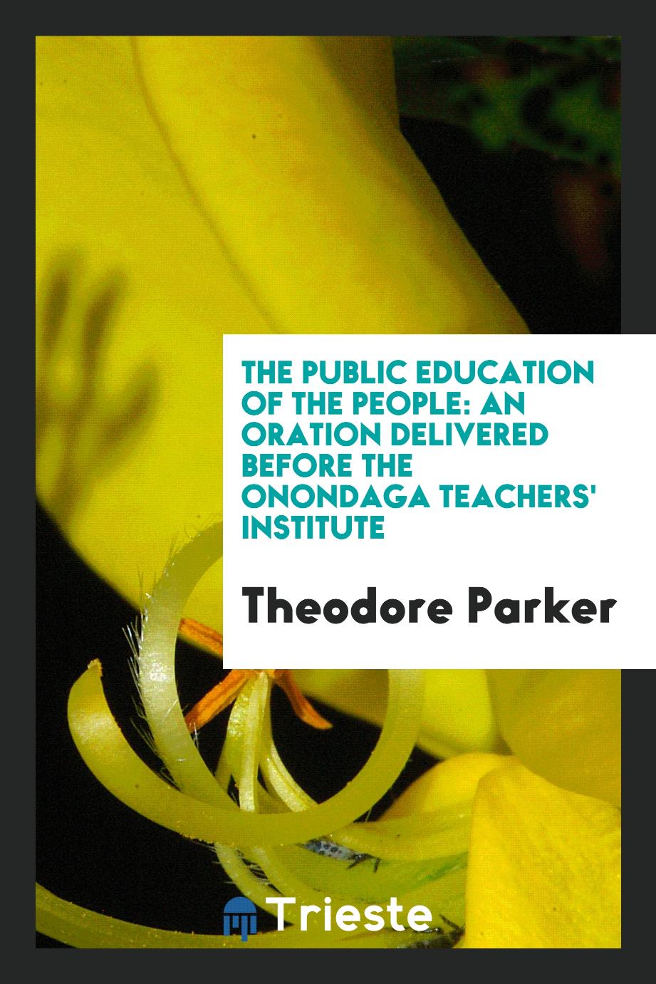 The Public Education of the People: An Oration Delivered Before the Onondaga Teachers' Institute