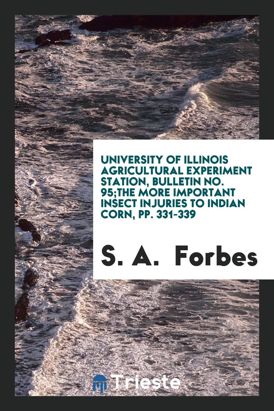 University of Illinois Agricultural Experiment Station, Bulletin No. 95;The more important insect injuries to Indian corn, pp. 331-339