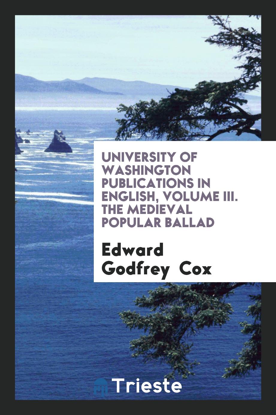 University of Washington Publications in English, Volume III. The Medieval Popular Ballad