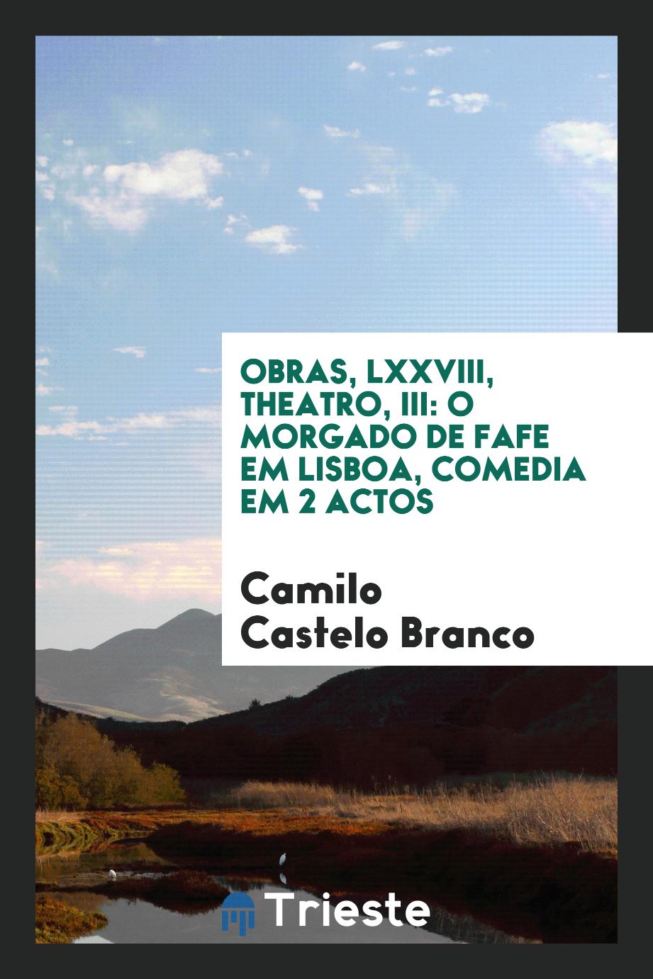 Obras, LXXVIII, Theatro, III: O Morgado de fafe em Lisboa, comedia em 2 actos