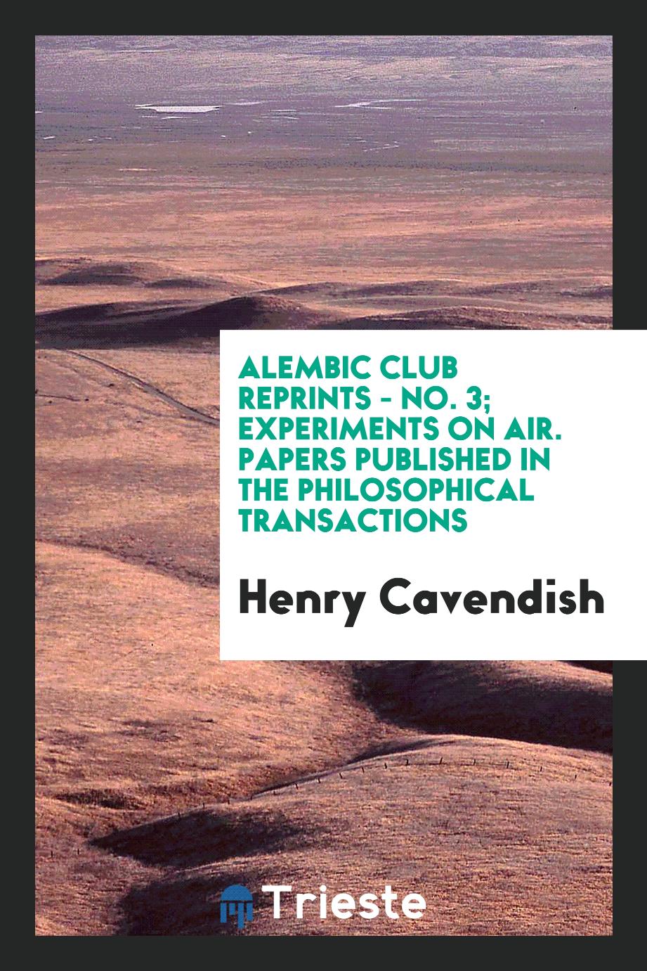 Alembic Club Reprints - No. 3; Experiments on Air. Papers Published in the Philosophical Transactions