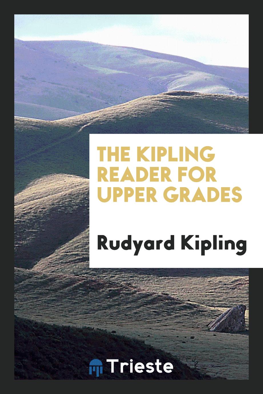 The Kipling Reader for Upper Grades