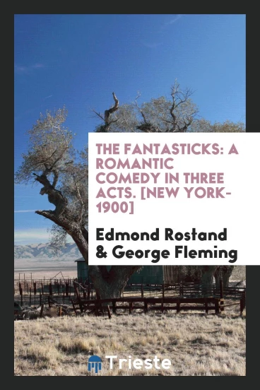 The Fantasticks: A Romantic Comedy in Three Acts. [New York-1900]