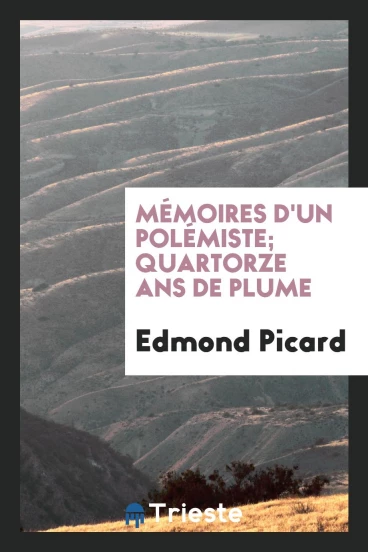 Mémoires d'un Polémiste; Quartorze Ans de Plume