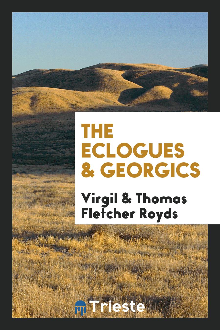 Virgil ., Thomas Fletcher Royds - The eclogues & Georgics