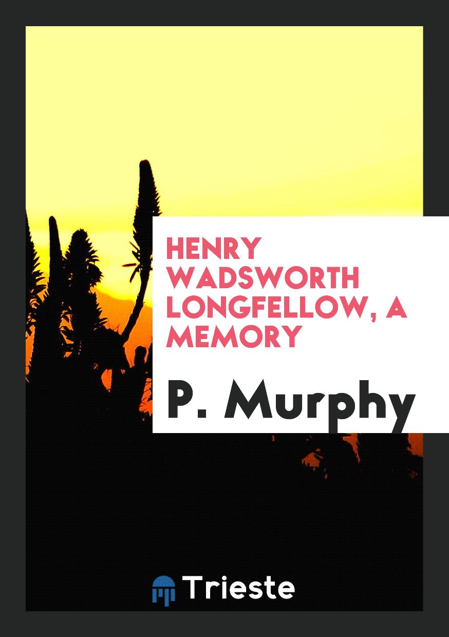 Henry Wadsworth Longfellow, a memory