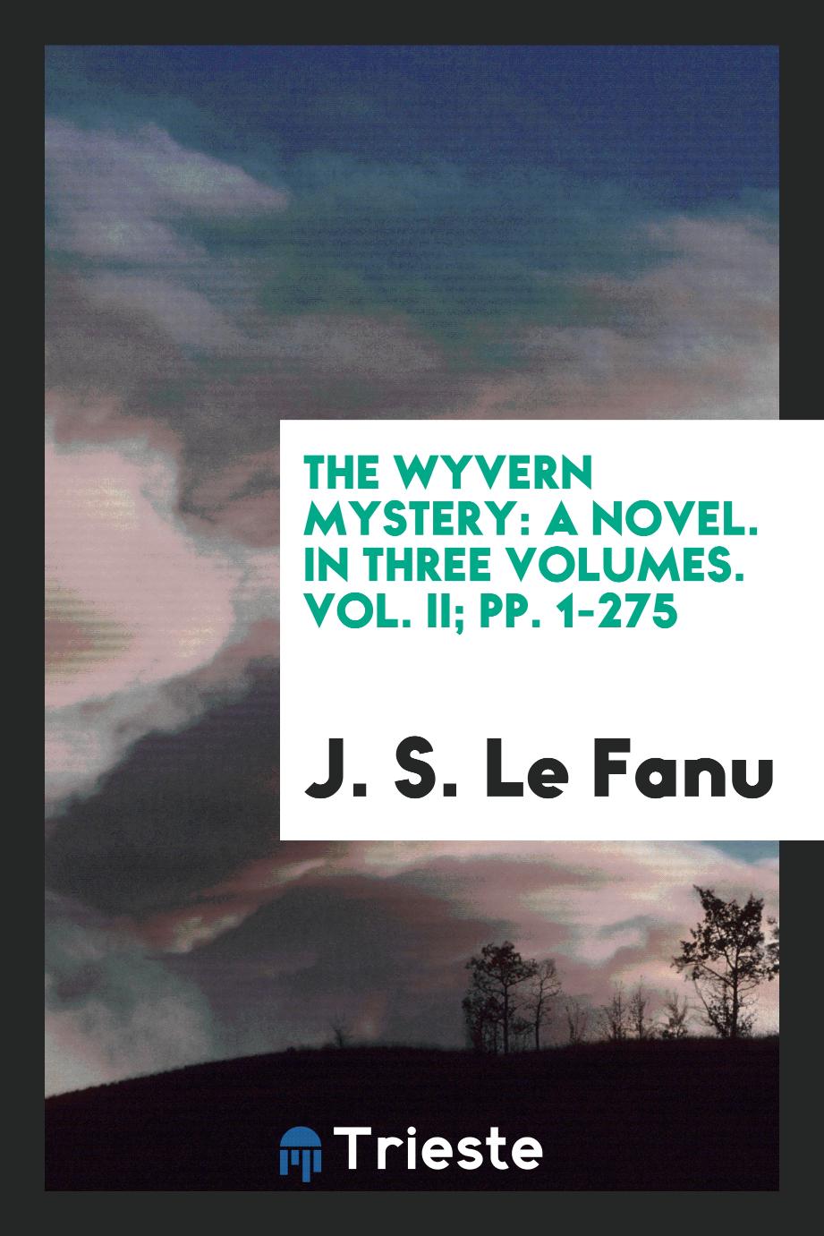 The Wyvern Mystery: A Novel. In Three Volumes. Vol. II; pp. 1-275