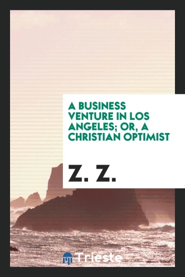 A Business Venture in Los Angeles; Or, A Christian Optimist