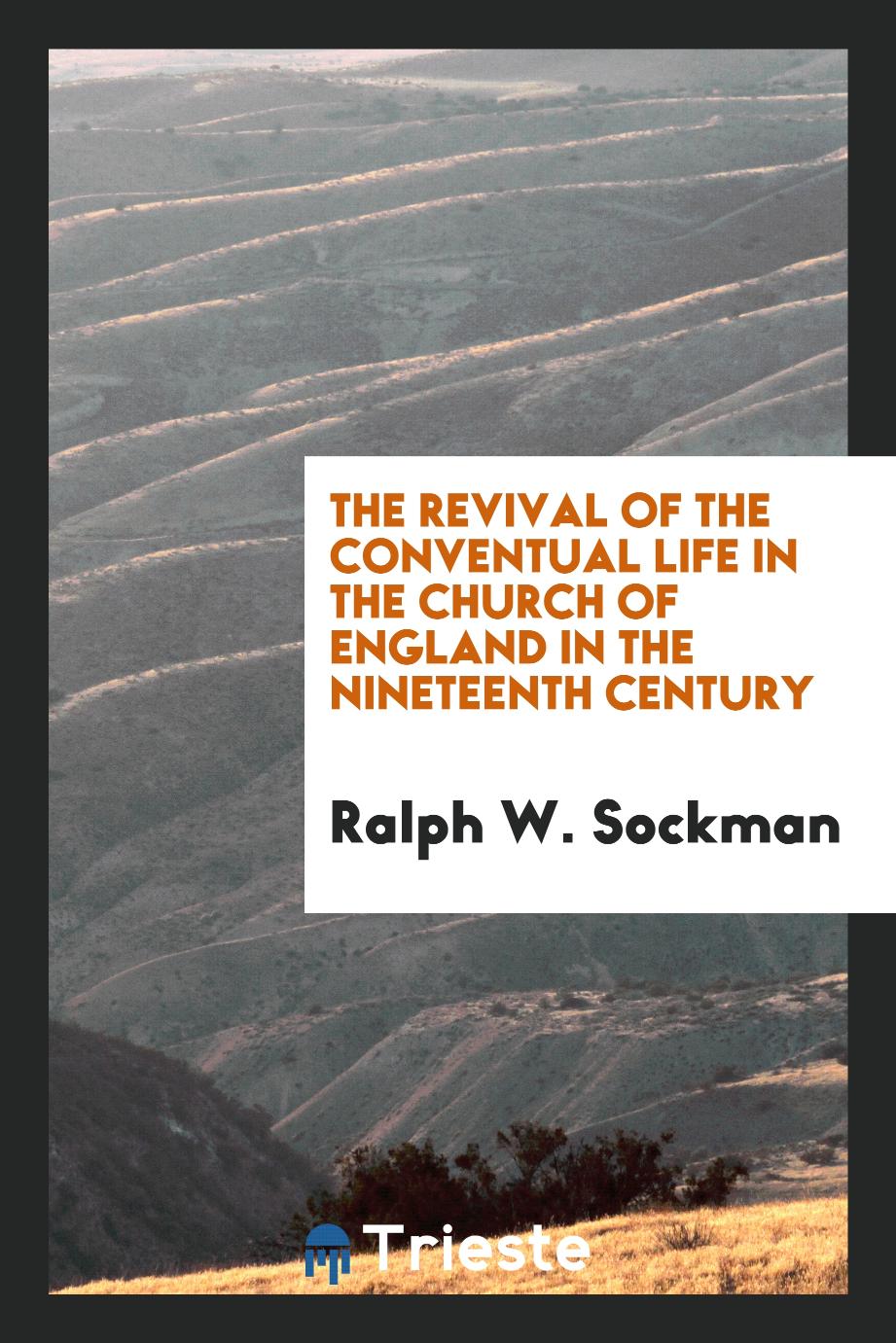 The revival of the conventual life in the Church of England in the nineteenth century