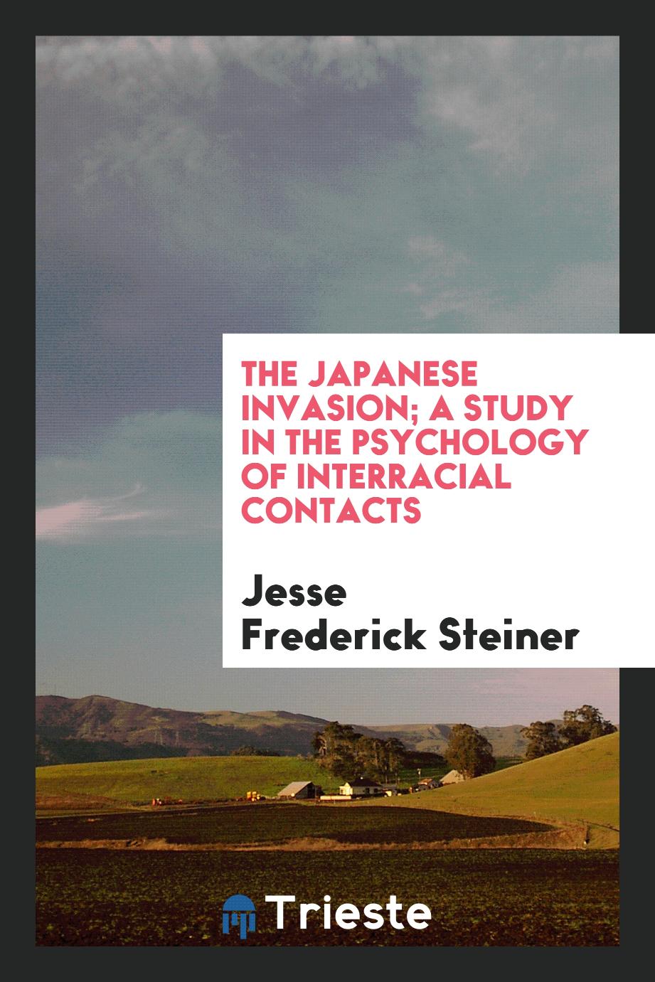 Jesse Frederick Steiner - The Japanese invasion; a study in the psychology of interracial contacts